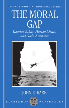 Paperback The Moral Gap: Kantian Ethics, Human Limits, and God's Assistance Book