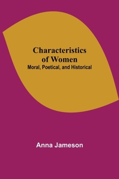 Paperback Characteristics of Women; Moral, Poetical, and Historical Book