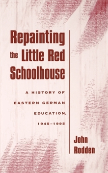 Hardcover Repainting the Little Red Schoolhouse: A History of Eastern German Education, 1945-1995 Book