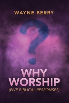 Paperback Why Worship: Five Biblical Responses Book