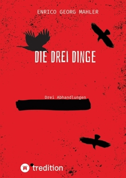Die drei Dinge: Drei Abhandlungen (German Edition)