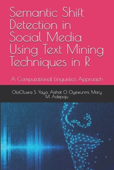 Paperback Semantic Shift Detection in Social Media Using Text Mining Techniques in R: A Computational Linguistics Approach Book