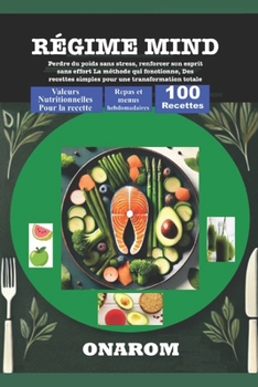 RÉGIME MIND: Perdre du poids sans stress, renforcer son esprit sans effort La méthode qui fonctionne, Des recettes simples pour une transformation totale (French Edition)