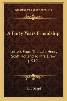 Paperback A Forty Years Friendship: Letters From The Late Henry Scott Holland To Mrs. Drew (1919) Book