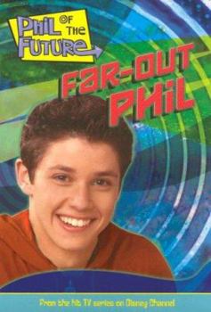 Far-Out Phil (Phil of the Future, #4) - Book #4 of the Phil of the Future