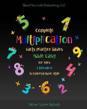 Paperback Complete Multiplication Facts Practice Tables Made Easy for Ages 4 Through 8 in Coloring Book Style: Basic Math Complete Multiplication Tables facts m Book