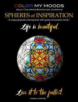 Grayscale Coloring Book Color My Moods Spheres of Inspiration: A Unique Grayscale Adult Coloring Book/Greyscale Coloring Book Perfect for Grayscale Coloring Beginners or Grayscale Coloring Book Collec