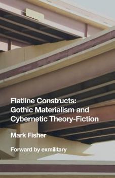Paperback Flatline Constructs: Gothic Materialism and Cybernetic Theory-Fiction Book