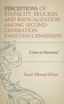Hardcover Perceptions of Ethnicity, Religion, and Radicalization Among Second-Generation Pakistani-Canadians: Unity in Diversity? Book