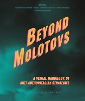Hardcover Beyond Molotovs - A Visual Handbook of Anti-Authoritarian Strategies Book
