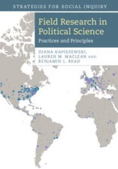 Field Research in Political Science: Practices and Principles - Book  of the Strategies for Social Inquiry