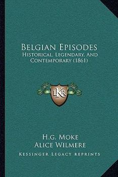 Belgian Episodes: Historical, Legendary, And Contemporary