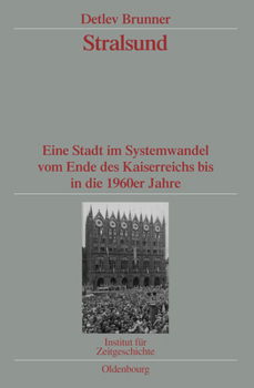 Hardcover Stralsund: Eine Stadt Im Systemwandel Vom Ende Des Kaiserreichs Bis in Die 1960er Jahre. Veröffentlichungen Zur Sbz-/Ddr-Forschung Im Institut Für Zei [German] Book