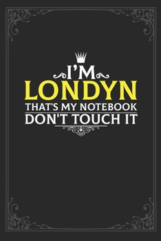 Paperback I'm Londyn that's my notebook don't touch it: Lined notebook / Journal Gift, 121 pages Soft Cover, Matte finish / best gift for Londyn Book