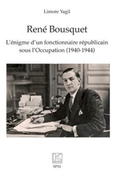 René Bousquet: L’énigme d’un fonctionnaire républicain sous l’Occupation (1940-1944) (French Edition)