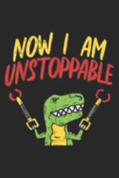 Now I Am Unstoppable: Now I Am Unstoppable Trex Funny Dinosaur Robot Claw Toy Gift  Journal/Notebook Blank Lined Ruled 6x9 100 Pages