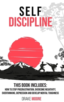 Hardcover Self-Discipline: 2 BOOKS IN 1: How to stop Procrastination, Overcome Negativity, Overthinking, Overcoming Depression and Develop Mental Book