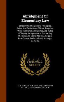 Hardcover Abridgment Of Elementary Law: Embodying The General Principles, Rules And Definitions Of Law, Together With The Common Maxims And Rules Of Equity Ju Book