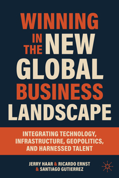 Paperback Winning in the New Global Business Landscape: Integrating Technology, Infrastructure, Geopolitics, and Harnessed Talent Book