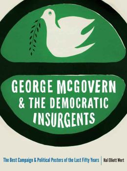 Paperback George McGovern and the Democratic Insurgents: The Best Campaign and Political Posters of the Last Fifty Years Book