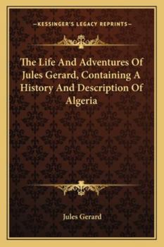 Paperback The Life And Adventures Of Jules Gerard, Containing A History And Description Of Algeria Book