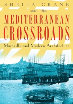 Paperback Mediterranean Crossroads: Marseille and Modern Architecture Book