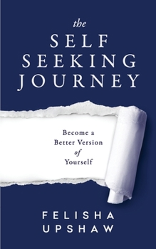 Paperback The Self Seeking Journey: Become a Better Version of Yourself Book