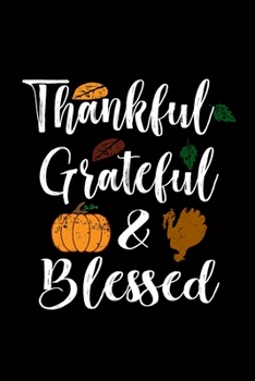 Thankful Grateful & Blessed: Blank Lined Writing Notebook, 6x9 size - 120 Pages – Inspiring, Motivational Quote and Thanksgiving Day's Wonderful Gift Ideas for Everyone