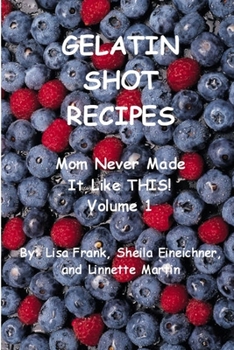 Paperback Gelatin Shot Recipes: Mom Never Made It Like THIS! Volume 1 Book