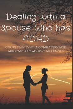 Paperback Dealing with a Spouse Who has ADHD: Couples in Sync: A Compassionate Approach to ADHD Challenges Book