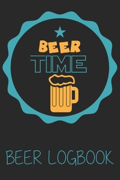 Beer time (Beer Logbook): Beer taste logbook for beer lovers | Beer Notebook | Craft Beer Lovers Gifts