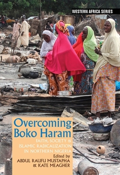 Paperback Overcoming Boko Haram: Faith, Society & Islamic Radicalization in Northern Nigeria Book