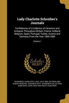 Paperback Lady Charlotte Schreiber's Journals: Confidences of a Collector of Ceramics and Antiques Throughout Britain, France, Holland, Belgium, Spain, Portugal Book