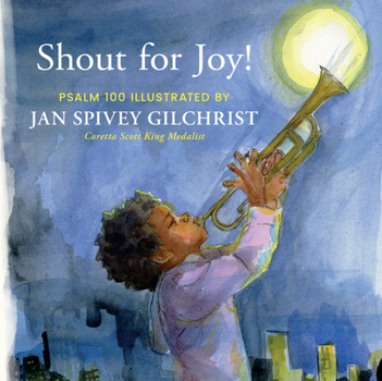 Hardcover Shout for Joy!: Psalm 100 Illustrated by Jan Spivey Gilchrist Book