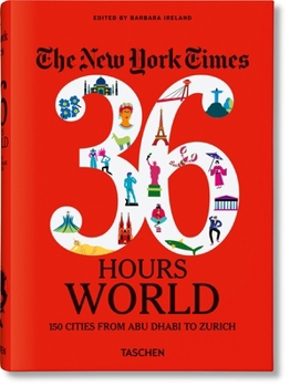 Hardcover The New York Times 36 Hours. World. 150 Cities from Abu Dhabi to Zurich Book