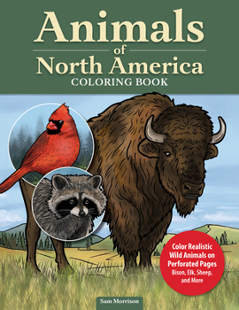 Animals of North America Coloring Book: Color Realistic Wild Animals on Perforated Pages - Bison, Elk, Sheep, and More