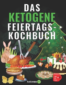 Paperback Das Ketogene Feiertags-Kochbuch: Rezepte für Hauptmahlzeiten, Desserts, Süßigkeiten, & mehr [German] Book