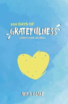 Paperback Gratitude Journal: 100 Days Of Gratefulness: Be Happier, Healthier And More Fulfilled In Less Than 10 Minutes A Day Book