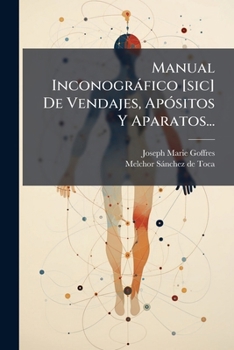 Paperback Manual Inconográfico [sic] De Vendajes, Apósitos Y Aparatos... [Spanish] Book