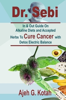 Paperback Dr. Sebi: In & Out Guide On Alkaline Diets and Accepted Herbs To Cure Cancer with Detox Electric Balance Book