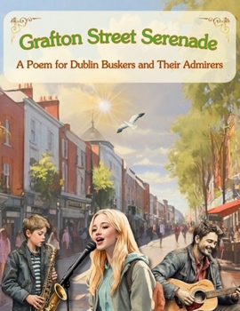 Paperback Grafton Street Serenade: A Poem for Dublin Buskers and Their Admirers Book