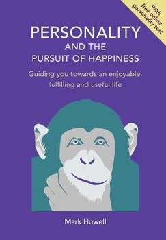 Paperback Personality and the Pursuit of Happiness: Guiding you towards an enjoyable, fulfilling and useful life Book