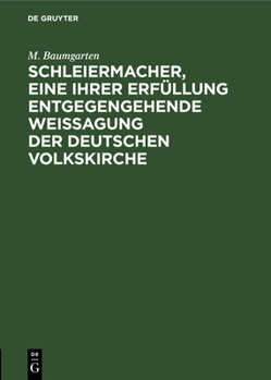 Hardcover Schleiermacher, Eine Ihrer Erfüllung Entgegengehende Weissagung Der Deutschen Volkskirche: Eine Festrede Zum Hunderjährigen Geburtstage Schleiermacher [German] Book