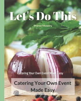 Paperback Let's Do This: Catering Your Own Event Made Easy Book