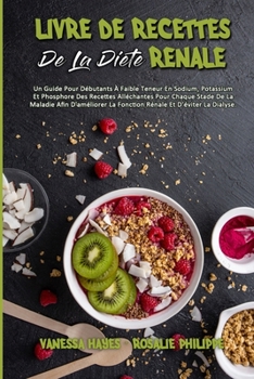 Paperback Livre De Recettes De La Di?te R?nale: Un Guide Pour D?butants ? Faible Teneur En Sodium, Potassium Et Phosphore Des Recettes All?chantes Pour Chaque S [French] Book