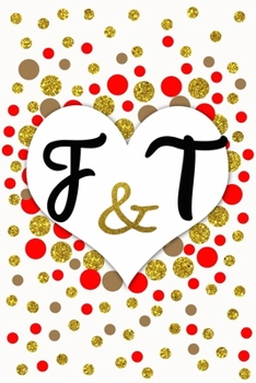 F and T Personalized Monogrammed notebook journal gift with Two Initials for Couples and lovers on valentine’s day, wedding anniversary and special ... monogram Journal with blank Lined pages