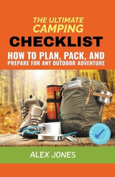 Paperback The Ultimate Camping Checklist: How to Plan, Pack, and Prepare for Any Outdoor Adventure Book
