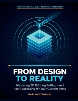 Paperback From Design to Reality: Mastering 3D Printing Settings and Post-Processing for Your Custom Parts Book