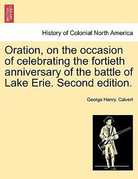 Oration, on the occasion of celebrating the fortieth anniversary of the battle of Lake Erie. Second edition.