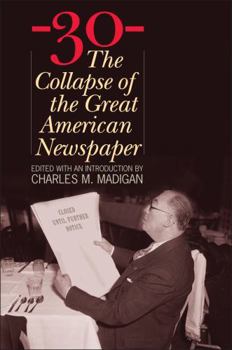 Hardcover -30-: The Collapse of the Great American Newspaper Book